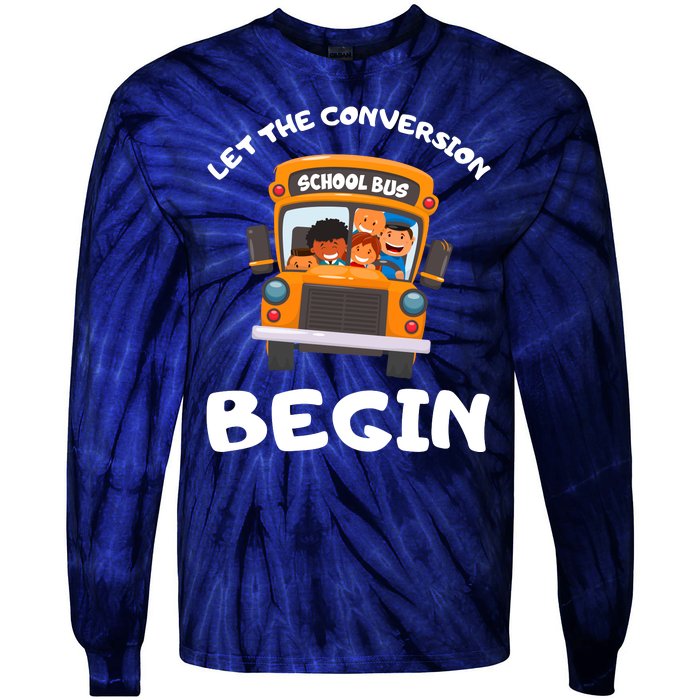 Skoolie School Bus Let The Conversion Begin Funny Gift Tie-Dye Long Sleeve Shirt