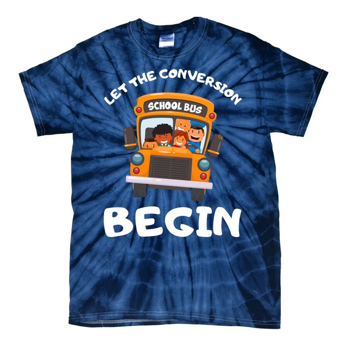 Skoolie School Bus Let The Conversion Begin Funny Gift Tie-Dye T-Shirt