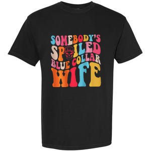 SomebodyS Spoiled Blue Collar Wife Both Sided Garment-Dyed Heavyweight T-Shirt