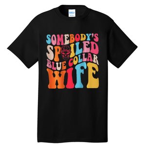 SomebodyS Spoiled Blue Collar Wife Both Sided Tall T-Shirt