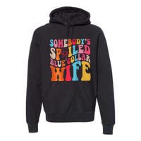 SomebodyS Spoiled Blue Collar Wife Both Sided Premium Hoodie