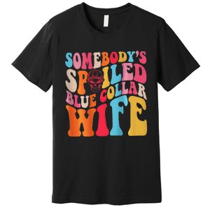 SomebodyS Spoiled Blue Collar Wife Both Sided Premium T-Shirt