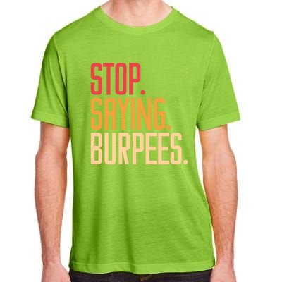 Stop Saying Burpees Exercise Bodybuilding Gag Joke Gift Adult ChromaSoft Performance T-Shirt