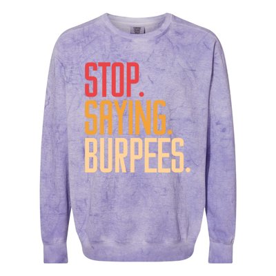 Stop Saying Burpees Exercise Bodybuilding Gag Joke Gift Colorblast Crewneck Sweatshirt