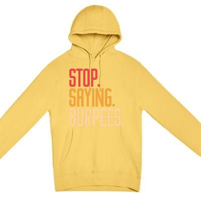 Stop Saying Burpees Exercise Bodybuilding Gag Joke Gift Premium Pullover Hoodie