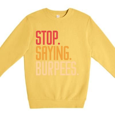 Stop Saying Burpees Exercise Bodybuilding Gag Joke Gift Premium Crewneck Sweatshirt