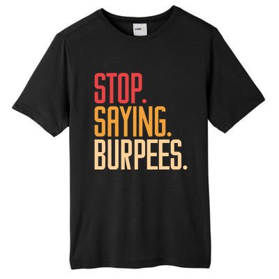 Stop Saying Burpees Exercise Bodybuilding Gag Joke Gift Tall Fusion ChromaSoft Performance T-Shirt