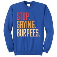 Stop Saying Burpees Exercise Bodybuilding Gag Joke Gift Sweatshirt