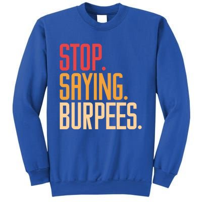 Stop Saying Burpees Exercise Bodybuilding Gag Joke Gift Sweatshirt