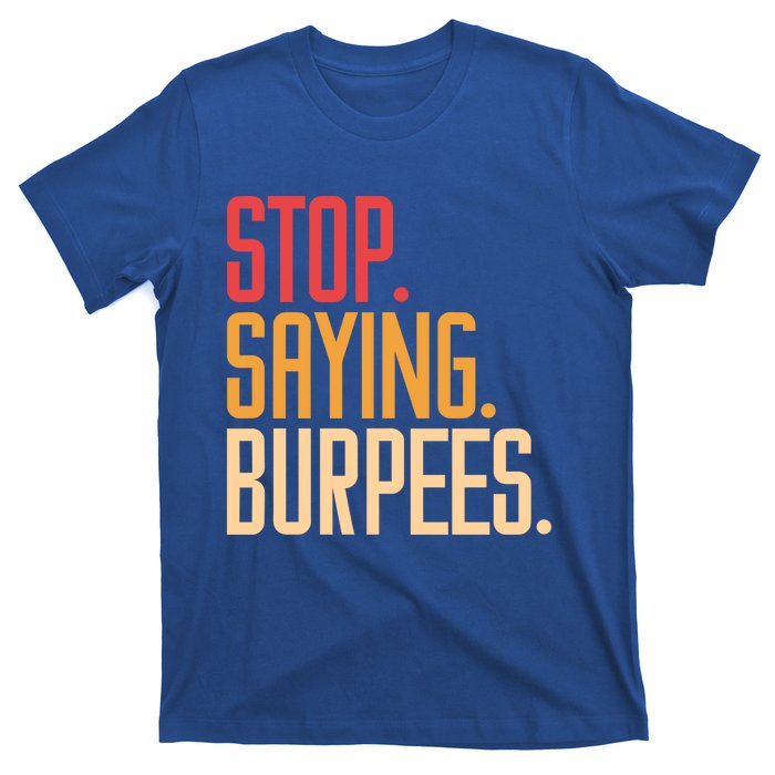 Stop Saying Burpees Exercise Bodybuilding Gag Joke Gift T-Shirt