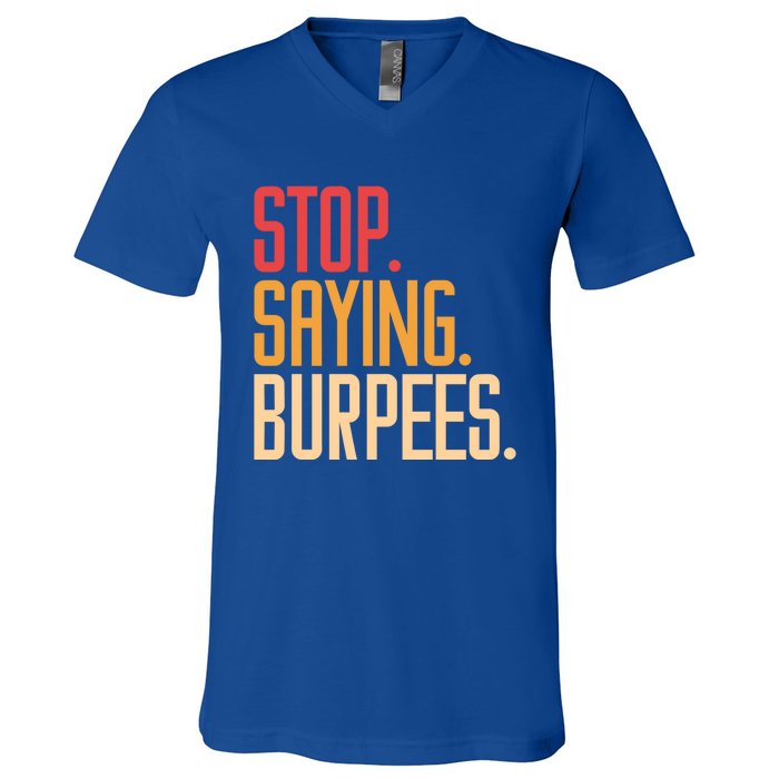 Stop Saying Burpees Exercise Bodybuilding Gag Joke Gift V-Neck T-Shirt