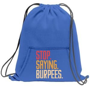 Stop Saying Burpees Exercise Bodybuilding Gag Joke Gift Sweatshirt Cinch Pack Bag