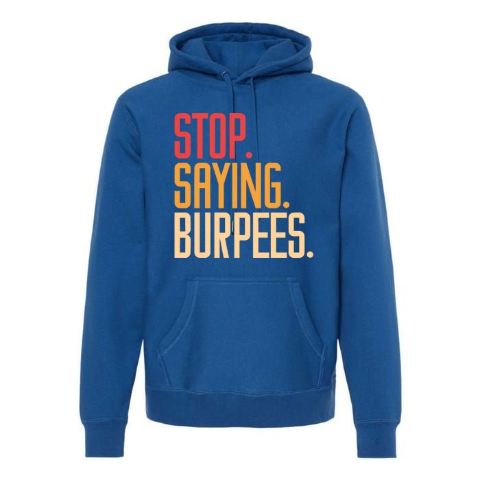 Stop Saying Burpees Exercise Bodybuilding Gag Joke Gift Premium Hoodie