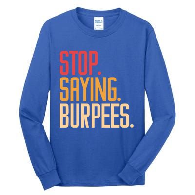 Stop Saying Burpees Exercise Bodybuilding Gag Joke Gift Tall Long Sleeve T-Shirt