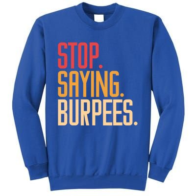 Stop Saying Burpees Exercise Bodybuilding Gag Joke Gift Tall Sweatshirt