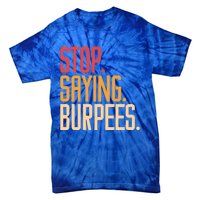 Stop Saying Burpees Exercise Bodybuilding Gag Joke Gift Tie-Dye T-Shirt