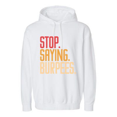 Stop Saying Burpees Exercise Bodybuilding Gag Joke Gift Garment-Dyed Fleece Hoodie