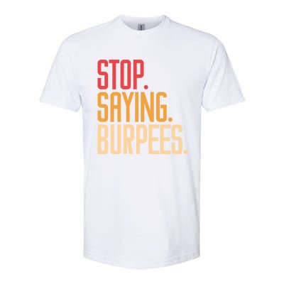 Stop Saying Burpees Exercise Bodybuilding Gag Joke Gift Softstyle CVC T-Shirt