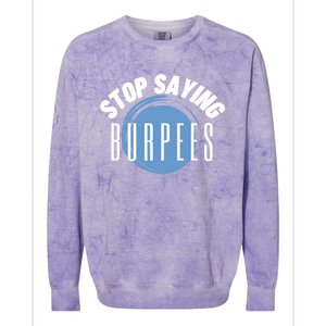 Stop Saying Burpees Workout Exercise Gift Colorblast Crewneck Sweatshirt