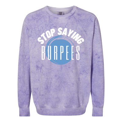 Stop Saying Burpees Workout Exercise Gift Colorblast Crewneck Sweatshirt