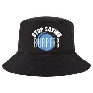 Stop Saying Burpees Workout Exercise Gift Cool Comfort Performance Bucket Hat