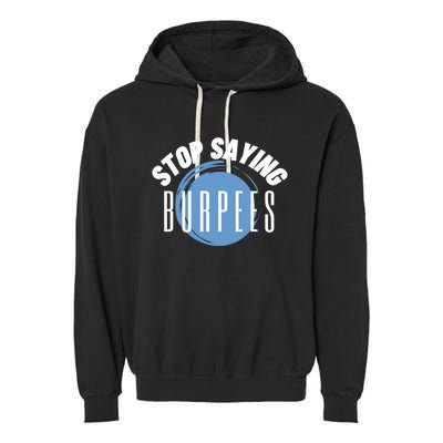 Stop Saying Burpees Workout Exercise Gift Garment-Dyed Fleece Hoodie