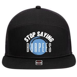 Stop Saying Burpees Workout Exercise Gift 7 Panel Mesh Trucker Snapback Hat