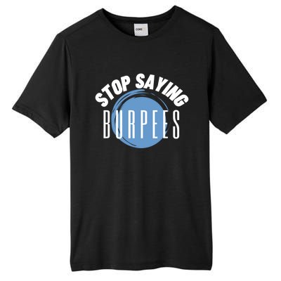 Stop Saying Burpees Workout Exercise Gift Tall Fusion ChromaSoft Performance T-Shirt