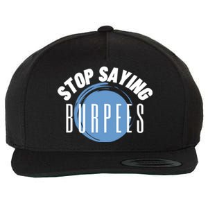 Stop Saying Burpees Workout Exercise Gift Wool Snapback Cap