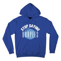 Stop Saying Burpees Workout Exercise Gift Hoodie