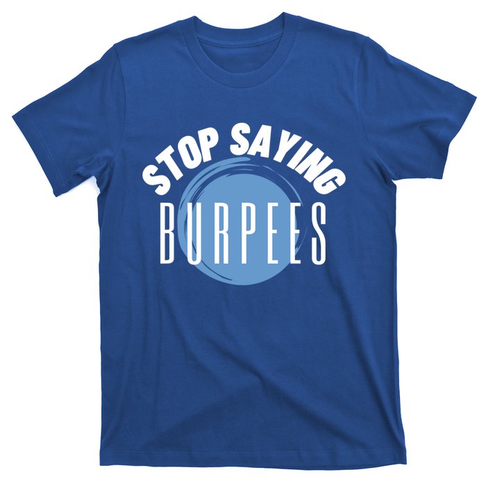 Stop Saying Burpees Workout Exercise Gift T-Shirt