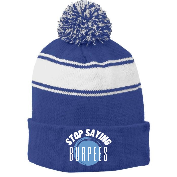 Stop Saying Burpees Workout Exercise Gift Stripe Pom Pom Beanie