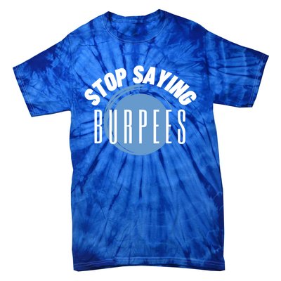 Stop Saying Burpees Workout Exercise Gift Tie-Dye T-Shirt