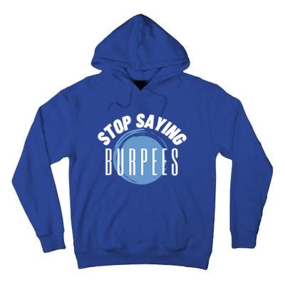 Stop Saying Burpees Workout Exercise Gift Tall Hoodie