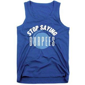 Stop Saying Burpees Workout Exercise Gift Tank Top