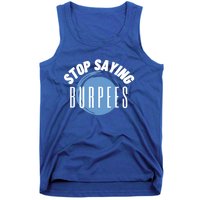 Stop Saying Burpees Workout Exercise Gift Tank Top