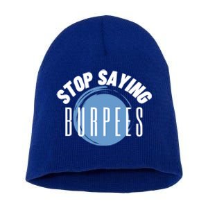 Stop Saying Burpees Workout Exercise Gift Short Acrylic Beanie