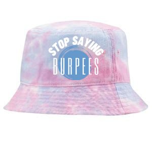 Stop Saying Burpees Workout Exercise Gift Tie-Dyed Bucket Hat