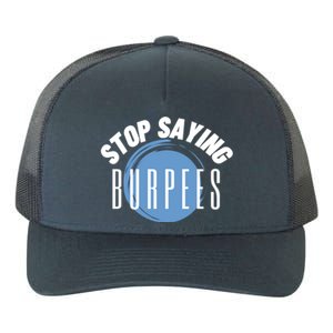 Stop Saying Burpees Workout Exercise Gift Yupoong Adult 5-Panel Trucker Hat