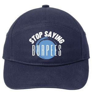 Stop Saying Burpees Workout Exercise Gift 7-Panel Snapback Hat