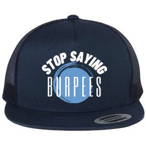 Stop Saying Burpees Workout Exercise Gift Flat Bill Trucker Hat