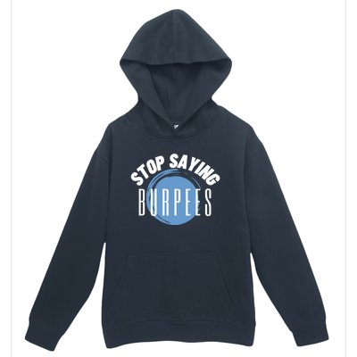 Stop Saying Burpees Workout Exercise Gift Urban Pullover Hoodie