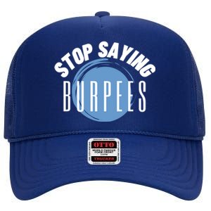 Stop Saying Burpees Workout Exercise Gift High Crown Mesh Back Trucker Hat