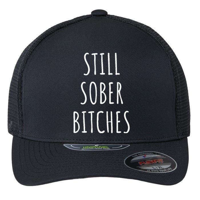 Still Sober Bitches Funny Sobriety Flexfit Unipanel Trucker Cap