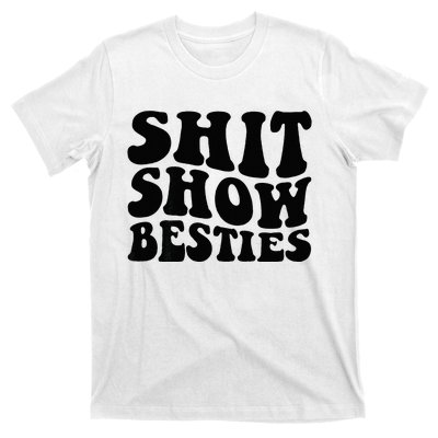 Shit Show Besties On Back T-Shirt