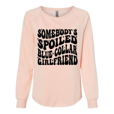 SomebodyS Spoiled Blue Collar Girlfriend Blue Collar Gf Womens California Wash Sweatshirt