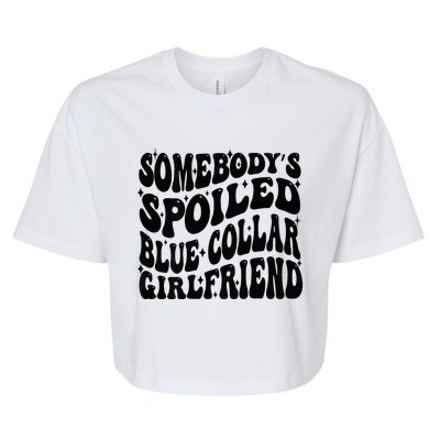 SomebodyS Spoiled Blue Collar Girlfriend Blue Collar Gf Bella+Canvas Jersey Crop Tee