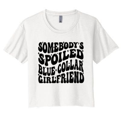 SomebodyS Spoiled Blue Collar Girlfriend Blue Collar Gf Women's Crop Top Tee