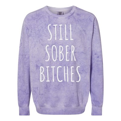 Still Sober Bitches Funny Sobriety Colorblast Crewneck Sweatshirt