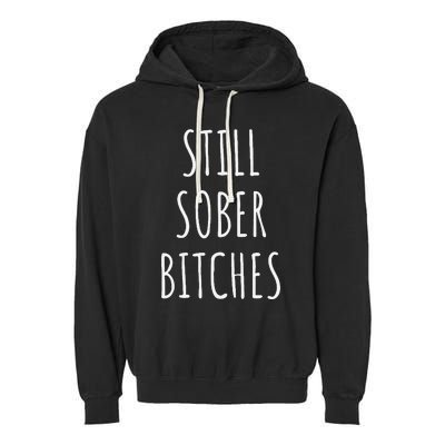 Still Sober Bitches Funny Sobriety Garment-Dyed Fleece Hoodie